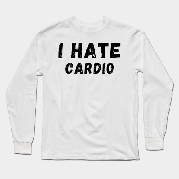 I Hate Cardio - I don't like Cardio Long Sleeve T-Shirt by Perryfranken